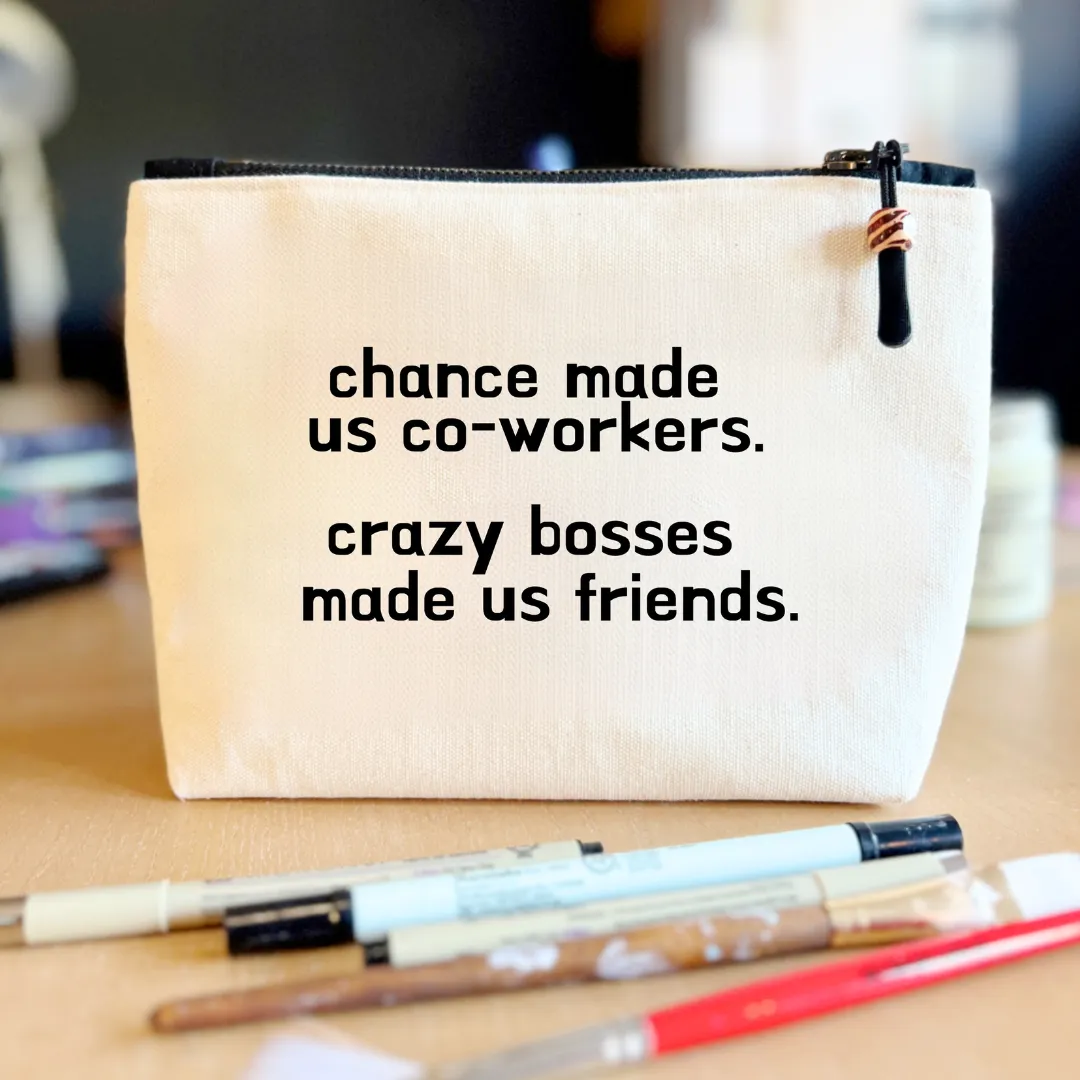 Canvas Zip Bag Lined - Crazy Bosses Made Us Friends