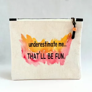 Canvas zip bag painted small - underestimate me, that'll be fun